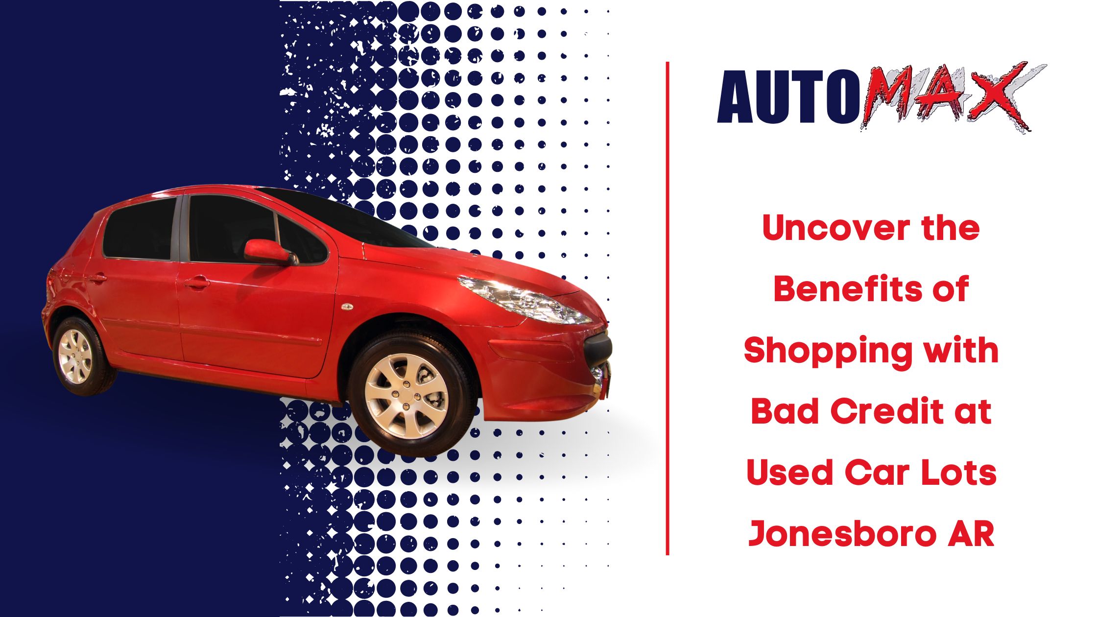 Automax: Uncover the Benefits of Shopping with Bad Credit at Used Car Lots Jonesboro AR